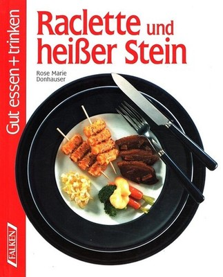 Raclette und heißer Stein. / Gut essen + trinken. Donhauser, Rose Marie: