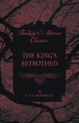 Hoffmann - King's Betrothed Fantasy and Horror Classics - paperback  - X555z