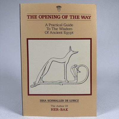 The Opening of the Way Practical Guide to the Wisdom of Ancient Egypt De Lubicz
