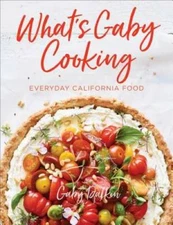 What's Gaby Cooking: Everyday California Food - Hardcover - VERY GOOD