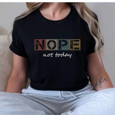 Nope Not Today Adult Humor Funny T-Shirt