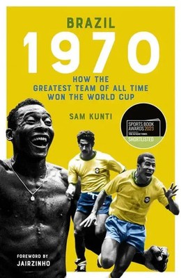 Brazil 1970 | How the Greatest Team of All Time Won the World Cup | Kunti | Buch