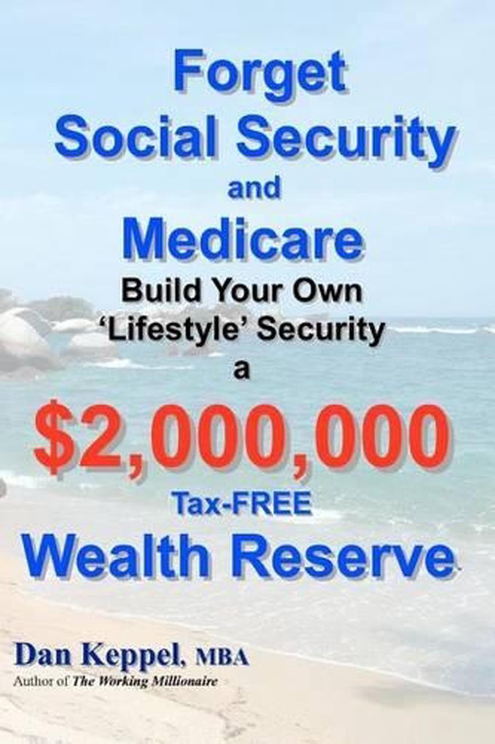 Forget Social Security and Medicare: : Build Your Own 