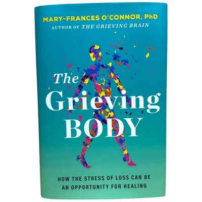 The Grieving Body by Mary Frances O'Connor PhD 2025 Hardcover Healing Loss VG+
