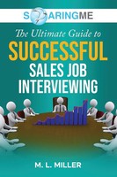 M. L. Miller | Soaringme The Ultimate Guide To Successful Sales Job Interviewing