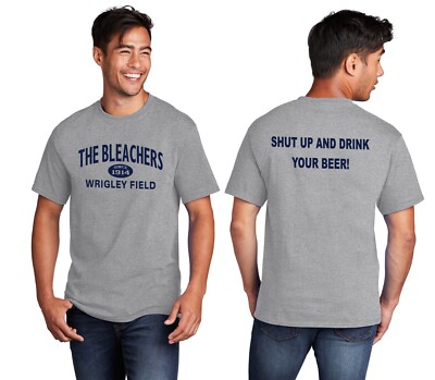 The Bleachers At Wrigley Field Shut Up And Drink Your Beer Since 1914 T-Shirt