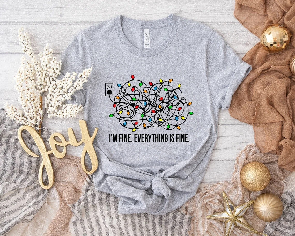 Christmas Shirt Im Fine T Shirt I'm Fine This Is Fine Everything's