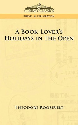 Theodore Iv Roosevelt | A Book-Lover's Holidays in the Open | Taschenbuch (2006)