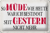 Schild Blech 30X20Cm - Made In Germany - Spruch MüDe Wie Heute War Ich Gestern M