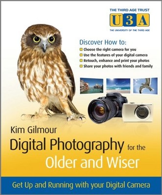 Digital Photography for the Older and Wiser: A Step-by-step Guid