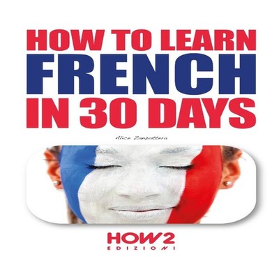 HOW TO LEARN FRENCH IN 30 DAYS Alice Zanzottera Paperback Amazon