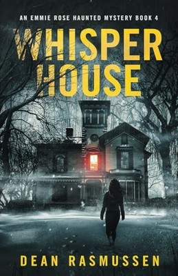 Whisper House: An Emmie Rose Haunte..., Rasmussen, Dean