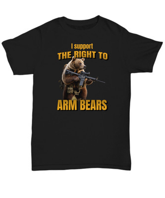 Funny 2nd Amendment Hunting T-Shirt- I Support the Right To Arm Bears shirt, USA