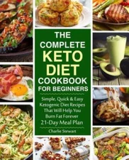 The Complete Keto Diet Cookbook for Beginners: Simple, Quick and Easy Low - GOOD