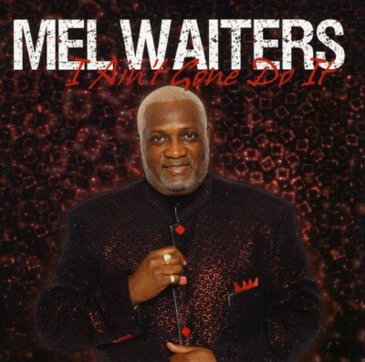 Mel Waiters I Ain't Gone Do It New  CD