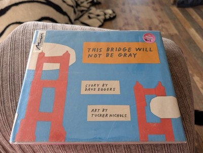 This Bridge Will Not Be Gray by Dave Eggers (2015, Picture Book)