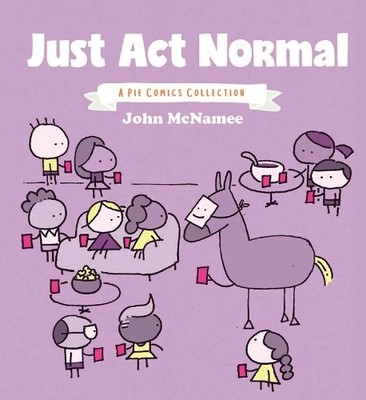 Just Act Normal: A Pie Comics Collect..., McNamee, John