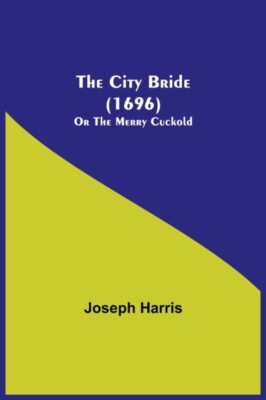 Harris - City Bride 1696  Or The Merry Cuckold - New paperback or so - X555z