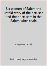 Six women of Salem the untold story of the accused and their accusers in the...