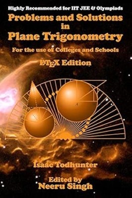 Problems and Solutions in Plane Trigonometry (LaTeX Edition): For the use of Col