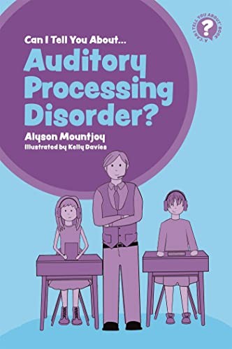 Can I tell you about Auditory Processing Disorder?: A Guide for Friends, Family