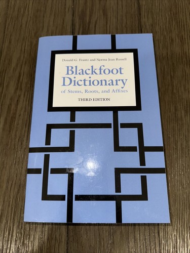 Blackfoot Dictionary of Stems, Roots and Affixes Second Edition Frantz & Russell
