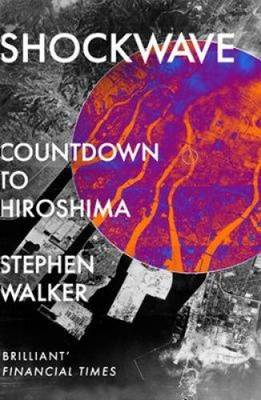 Shockwave: Countdown to Hiroshima by Stephen Walker