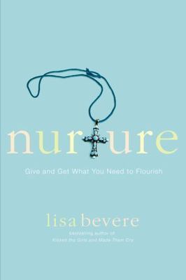 Nurture: Give and Get What You Need to Flour- hardcover, 0446577596, Lisa Bevere