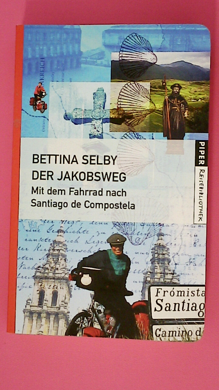 174595 Bettina Selby DER JAKOBSWEG mit dem Fahrrad nach Santiago di Compostela