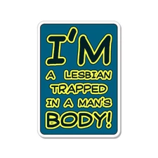 I'm A Lesbian Trapped Man's Body Funny Sexy car bumper sticker decal 5" x 4"