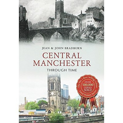 John Bradburn - Central Manchester Through Time - Paperback - G245z