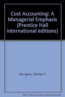 Cost Accounting: A Managerial Emphasis (Prentice Hall international editions), H