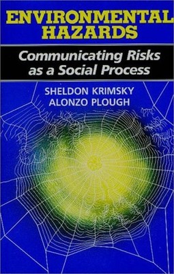 Environmental Hazards : Communicating Risks as a Social Process P