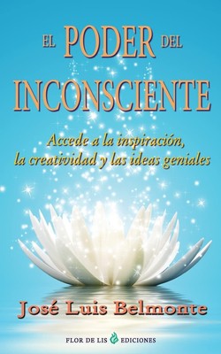 El poder del inconsciente: Accede a la inspiracion, creatividad e ideas geni...