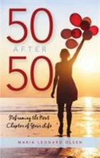 50 After 50: Reframing the Next Chapter of Your Life by Olsen, Maria Leonard