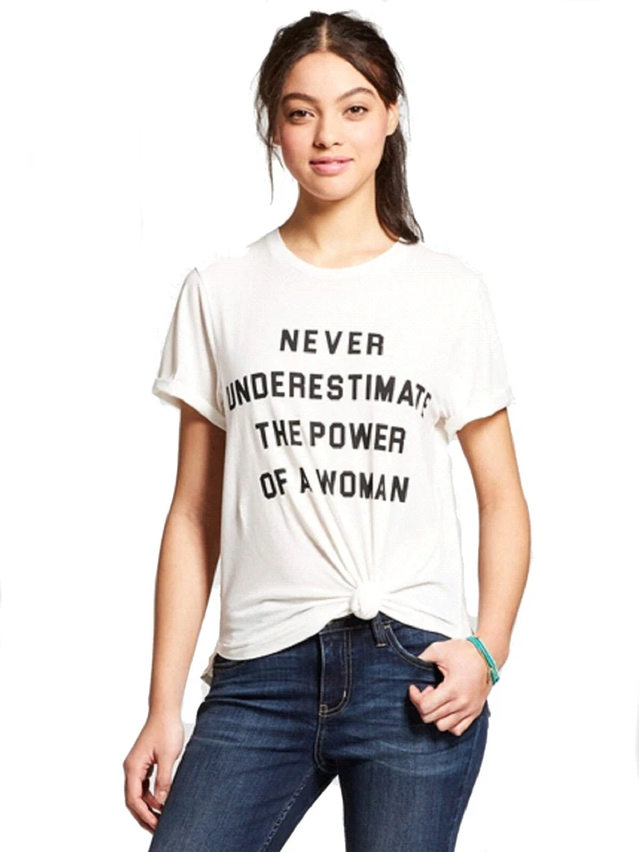 never underestimate the power of a woman t shirt