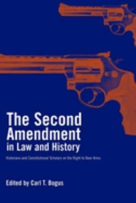 The Second Amendment in Law and History : Historians and Constitu