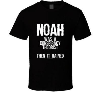 Noah Was A Conspiracy Theorist Then It Rained Funny Christian Trending Gift T Sh