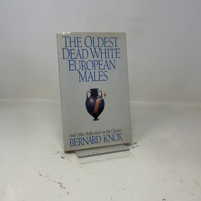 The Oldest Dead White European Males and Other Reflections on the Classics by Be