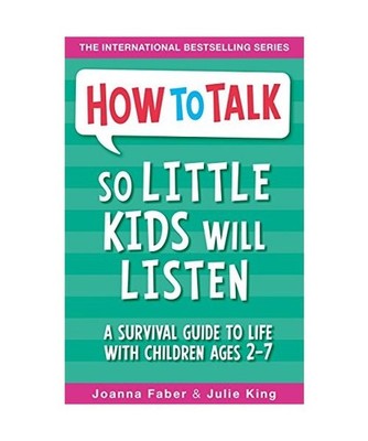 How to Talk so Little Kids Will Listen: A Survival Guide to Life with Children A