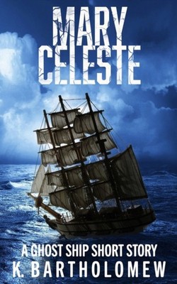 Bartholomew - Mary Celeste  A Ghost Ship Short Story - New paperback o - X555z