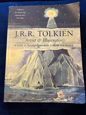 J. R. R. Tolkien : Artist and Illustrator by Wayne G. Hammond and Christina Scul