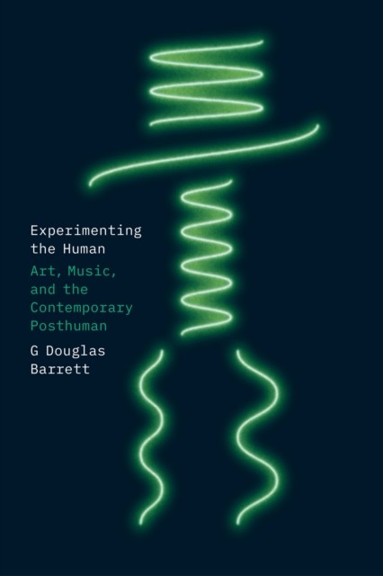 Experimenting the Human Art Music and the by G Douglas Barrett PAPERBACK