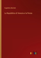 La Repubblica Di Venezia E La Persia Guglielmo Berchet