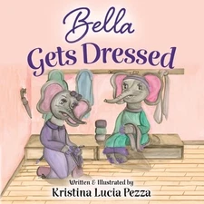Bella Gets Dressed: The Bella Lucia Seri Pezza, Kristina Lucia Paperback