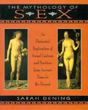 The Mythology of Sex - Hardcover By Dening, Sarah - GOOD