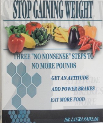 Stop Gaining Weight: Three ''No Nonsense'' Steps to No More Pounds