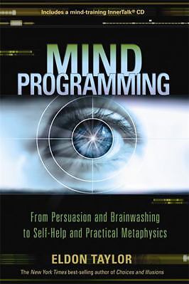 Mind Programming: From Persuasion and Brainwashing to Self-Help and Practical...