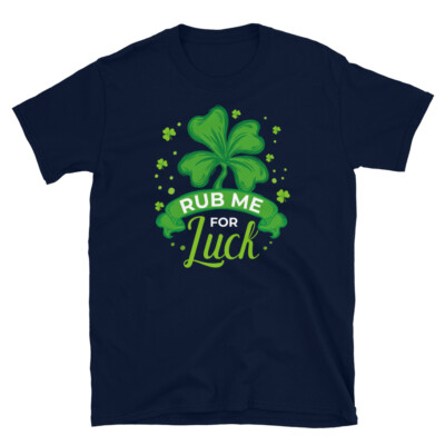 Funny Irish Saint Patrick's Day Rub Me for Luck Short-Sleeve Unisex T-Shirt