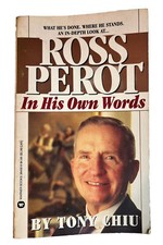 Ross Perot: In His Own Words By Tony Chiu (Trade PB, 1992) Grand Central Pub VGC